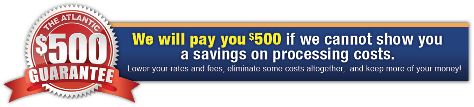 $500 Guarantee. We will pay you $500 if we cannot show you a savings on processing costs.